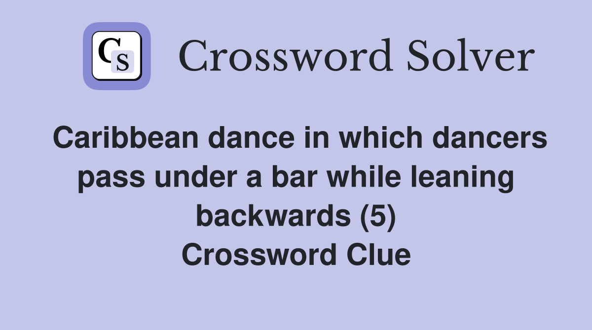 Caribbean dance in which dancers pass under a bar while leaning